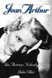 Jean Arthur: The Actress Nobody Knew (Limelight)
