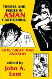 Themes and Issues in Asian Cartooning: Cute Cheap Mad and Sexy