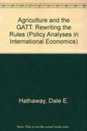 Agriculture and the Gatt: Rewriting the Rules (POLICY ANALYSES IN INTERNATIONAL ECONOMICS)
