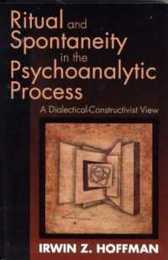 Ritual and Spontaneity in the Psychoanalytic Process (Dialectical-Constructivist View)