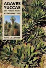 Agaves Yuccas and Related Plants: A Gardener's Guide