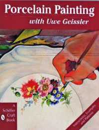 Porcelain Painting With Uwe Geissler (A Schiffer Craft Book)