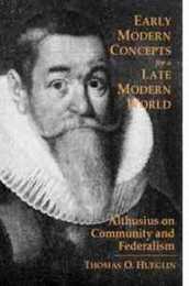 Early Modern Concepts for a Late Modern World: Althusius on Community and Federalism
