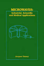 Microwaves: Industrial Scientific and Medical Applications (ARTECH HOUSE ANTENNAS AND PROPAGATION LIBRARY)