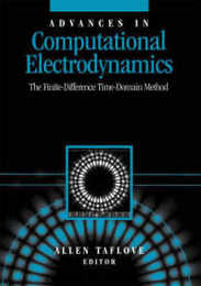 Advances in Computational Electrodynamics: The Finite-Difference Time-Domain Method (Artech House Antenna Library)