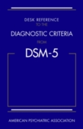 Desk Reference to the Diagnostic Criteria from DSM-5