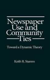 Newspaper Use and Community Ties: Toward a Dynamic Theory (Communication Culture & Information Studies)