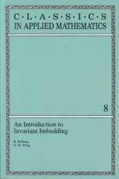 An Introduction to Invariant Imbedding (Classics in Applied Mathematics Series Number 8)