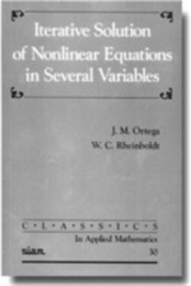 Iterative Solution of Nonlinear Equations in Several Variables (Classics in Applied Mathematics Series Number 30)