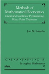 Methods of Mathematical Economics: Linear and Nonlinear Programming Fixed-Point Theorems (Classics in Applied Mathematics Series Number 37)