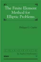 The Finite Element Method for Elliptic Problems (Classics in Applied Mathematics Series Number 40)