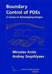 Boundary Control of PDEs: A Course on Backstepping Designs (Advances in Design and Control Series Number 16)