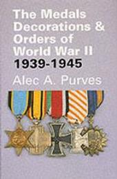 Medals Decorations and Orders of World War II 1939-45: A Description of All Awards Instituted or Re-instituted During or in Connection with the Second War