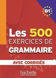 Les 500 Exercices de Grammaire B1. Livre + avec corriges