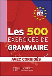 Les 500 Exercices de Grammaire B2. Livre + avec corriges