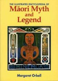 The Illustrated Encyclopedia of Maori Myth and Legend