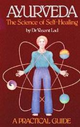 Ayurveda: A Practical Guide: The Science of Self Healing