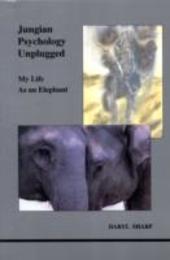 Jungian Psychology Unplugged: My Life As an Elephant (STUDIES IN JUNGIAN PSYCHOLOGY BY JUNGIAN ANALYSTS)