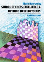 School of Chess Excellence 4: Opening Developments (School of Chess Excellence 4)