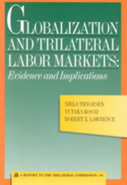 Globalization and Trilateral Labor Markets: Evidence and Implications ; A Report to the Trilateral Commission (Triangle Papers)