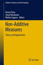 Non-Additive Measures: Theory and Applications (Studies in Fuzziness and Soft Computing 310)