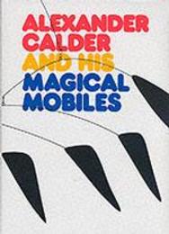 Alexander Calder and His Magic Mobiles
