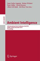 Ambient Intelligence: 4th International Joint Conference AmI 2013 Dublin Ireland December 3-5 2013. Proceedings (Information Systems and Applications incl. Internet/Web and HCI)