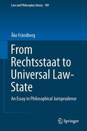 From Rechtsstaat to Universal Law-State: An Essay in Philosophical Jurisprudence (Law and Philosophy Library 109)