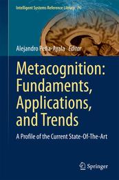 Metacognition: Fundaments Applications and Trends: A Profile of the Current State-Of-The-Art (Intelligent Systems Reference Library 76)