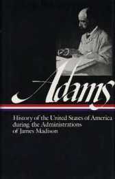 Henry Adams: History of the United States Vol. 2 1809-1817 (LOA #32): The Administrations of James Madison (Library of America Henry Adams Edition)