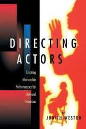 Directing Actors: Creating Memorable Performances for Film and Television