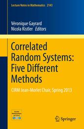 Correlated Random Systems: Five Different Methods: CIRM Jean-MorletChair Spring 2013 (Lecture Notes in Mathematics)