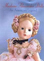 Madame Alexander Dolls: An American Legend (Robert Campbell Rowe Book)