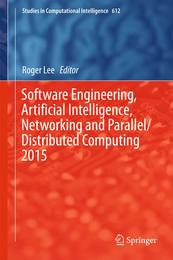 Software Engineering Artificial Intelligence Networking and Parallel/Distributed Computing 2015 (Studies in Computational Intelligence 612)