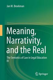 Meaning Narrativity and the Real: The Semiotics of Law in Legal Education IV (Semiotics of Law in Legal Education 4)
