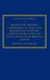 Music for Treviso Cathedral in the Late Sixteenth Century: A Reconstruction of the Lost Manuscripts 29 and 30 (Royal Musical Association Monographs)