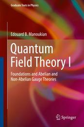 Quantum Field Theory I: Foundations and Abelian and Non-Abelian Gauge Theories (Graduate Texts in Physics)