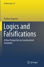 Logics and Falsifications: A New Perspective on Constructivist Semantics (Trends in Logic)