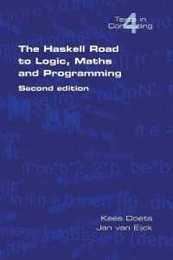 The Haskell Road To Logic Maths And Programming (Texts in Computing)