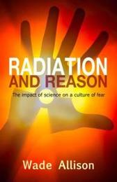 Radiation and Reason: The Impact of Science on a Culture of Fear