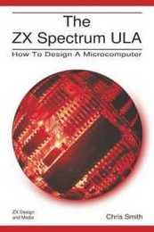 The ZX Spectrum Ula: How to Design a Microcomputer (ZX Design Retro Computer)