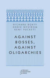 Against Bosses Against Oligarchies: A Conversation With Richard Rorty
