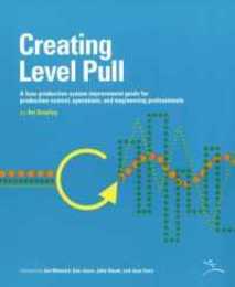 Creating Level Pull: A Lean Production-System Improvement Guide for Production-Control Operations and Engineering Professionals (Lean Tool Kit)