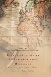 Recentering Africa in International Relations: Beyond Lack Peripherality and Failure