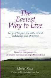 The Easiest Way to Live: Let Go of the Past Live in the Present and Change Your Life Forever