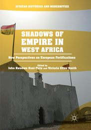 Shadows of Empire in West Africa: New Perspectives on European Fortifications (African Histories and Modernities)