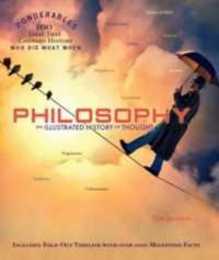 Philosophy: An Illustrated History of Thought (Ponderables: 100 Ideas That Changed the World: Who Did What When)