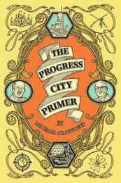 The Progress City Primer: Stories Secrets and Silliness from the Many Worlds of Walt Disney