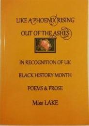 A Like a Phoenix Rising Out of the Ashes in Recognition of UK Black History Month: Poems & Prose