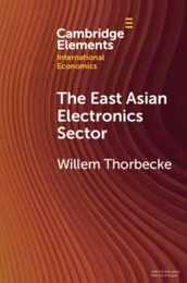 The East Asian Electronics Sector (Cambridge Elements in International Economics)